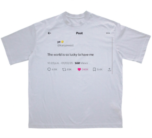 "The world is so lucky to have me" Kanye West T-Shirt